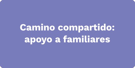 Camino compartido: apoyo a familiares