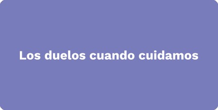 Los duelos cuando cuidamos