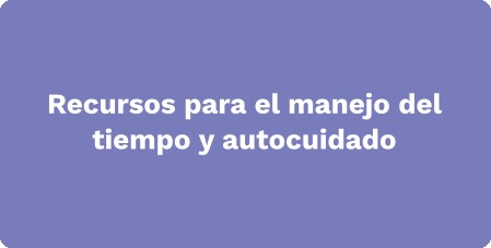 Recursos para el manejo del tiempo y autocuidado