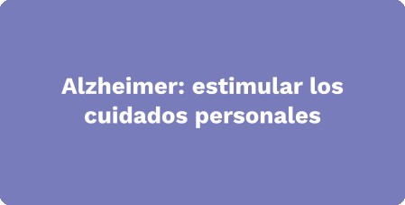 Alzheimer: estimular los cuidados personales