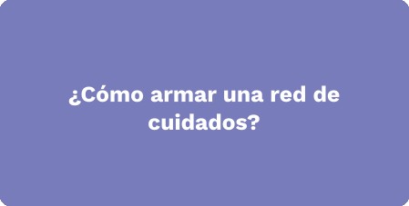 ¿Cómo armar una red de cuidados?