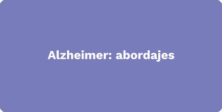 Alzheimer: abordajes