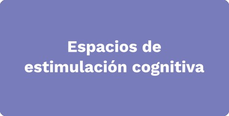 Espacios de estimulación cognitiva